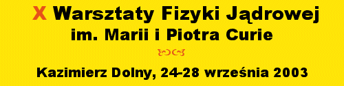 X Warsztaty Fizyki Jdrowej 2003