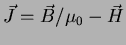 $\vec J = {\vec B}/{\mu_0} - \vec H$